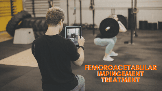 Femoroacetabular Impingement Treatment