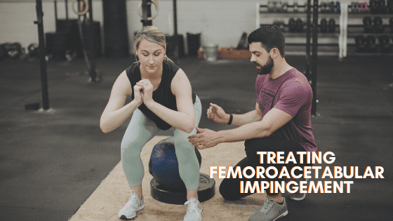 Treating Femoroacetabular Impingement