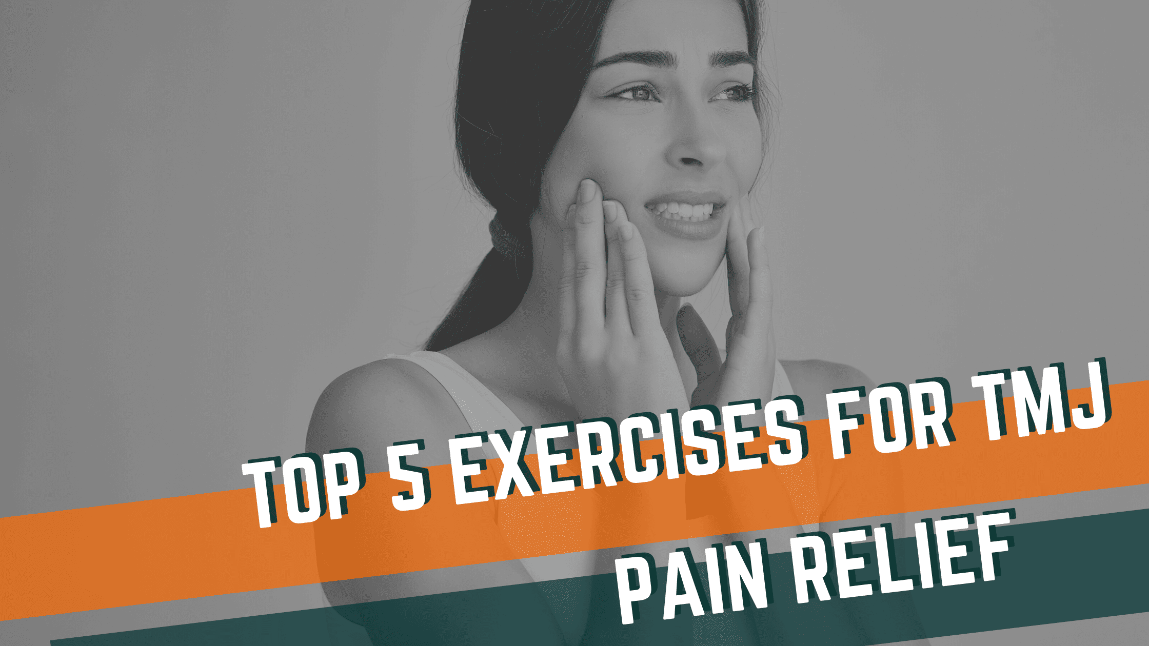 Top 5 Exercises for TMJ Pain Relief