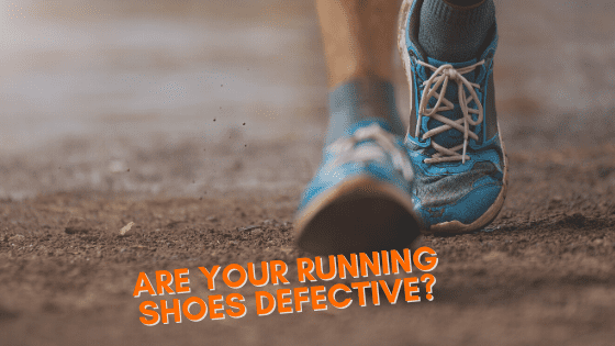 Are Your Running Shoes Defective?