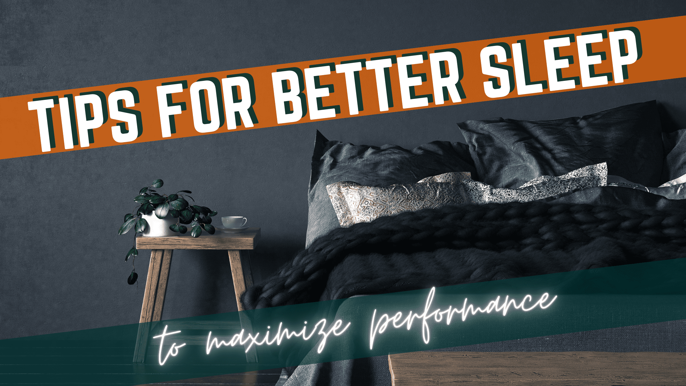 Featured image for “Tips for Better Sleep to Maximize Performance”