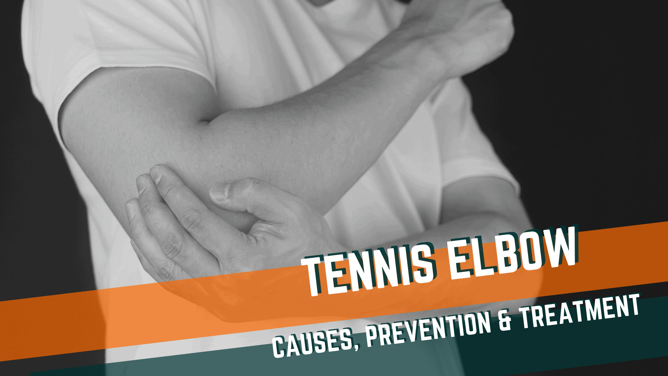 Featured image for “Tennis Elbow: Causes, Prevention & Treatment”