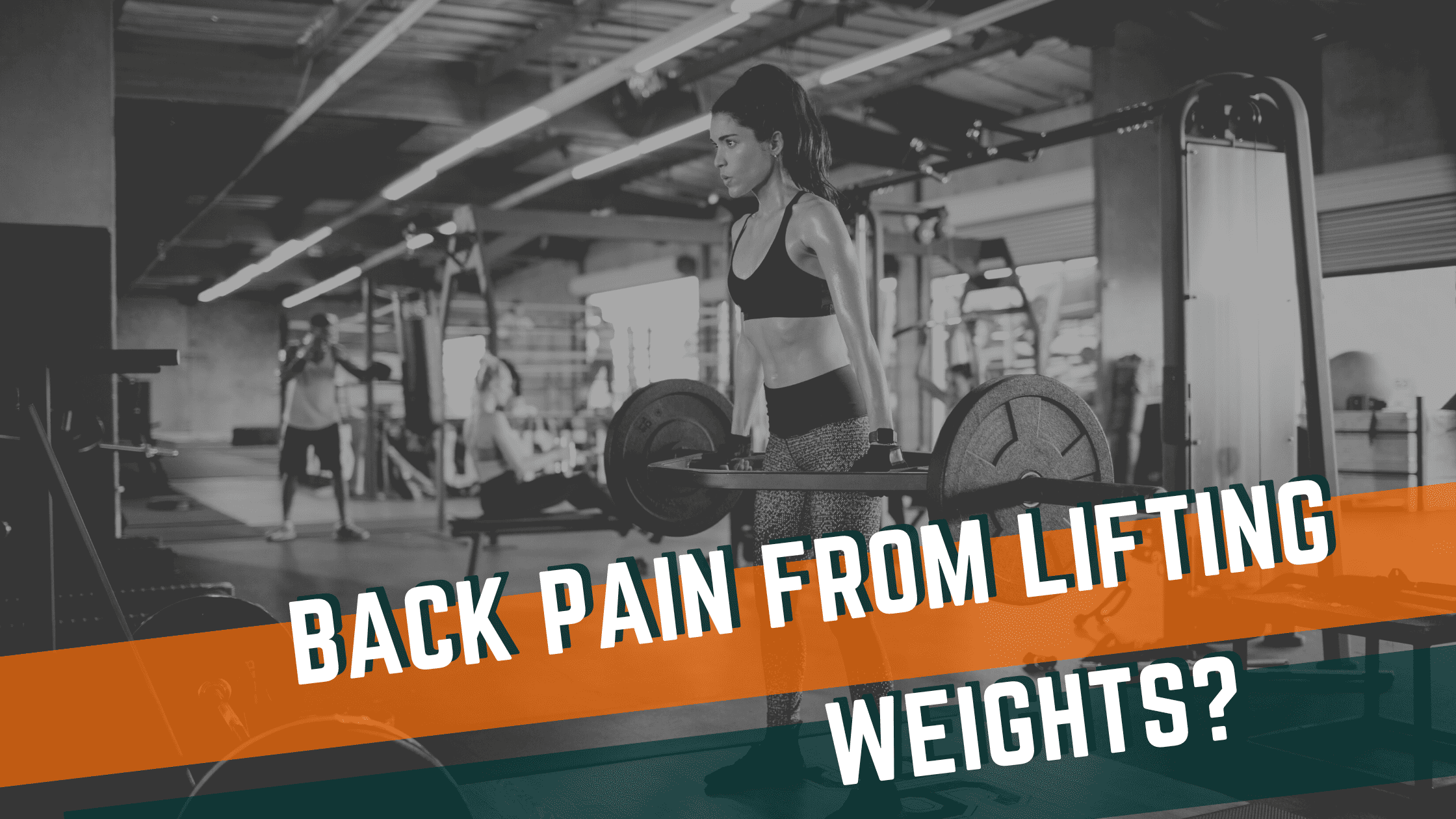 Featured image for “Experiencing Back Pain from Lifting Weights? Common Weightlifting Mistakes & Tips for Proper Form”