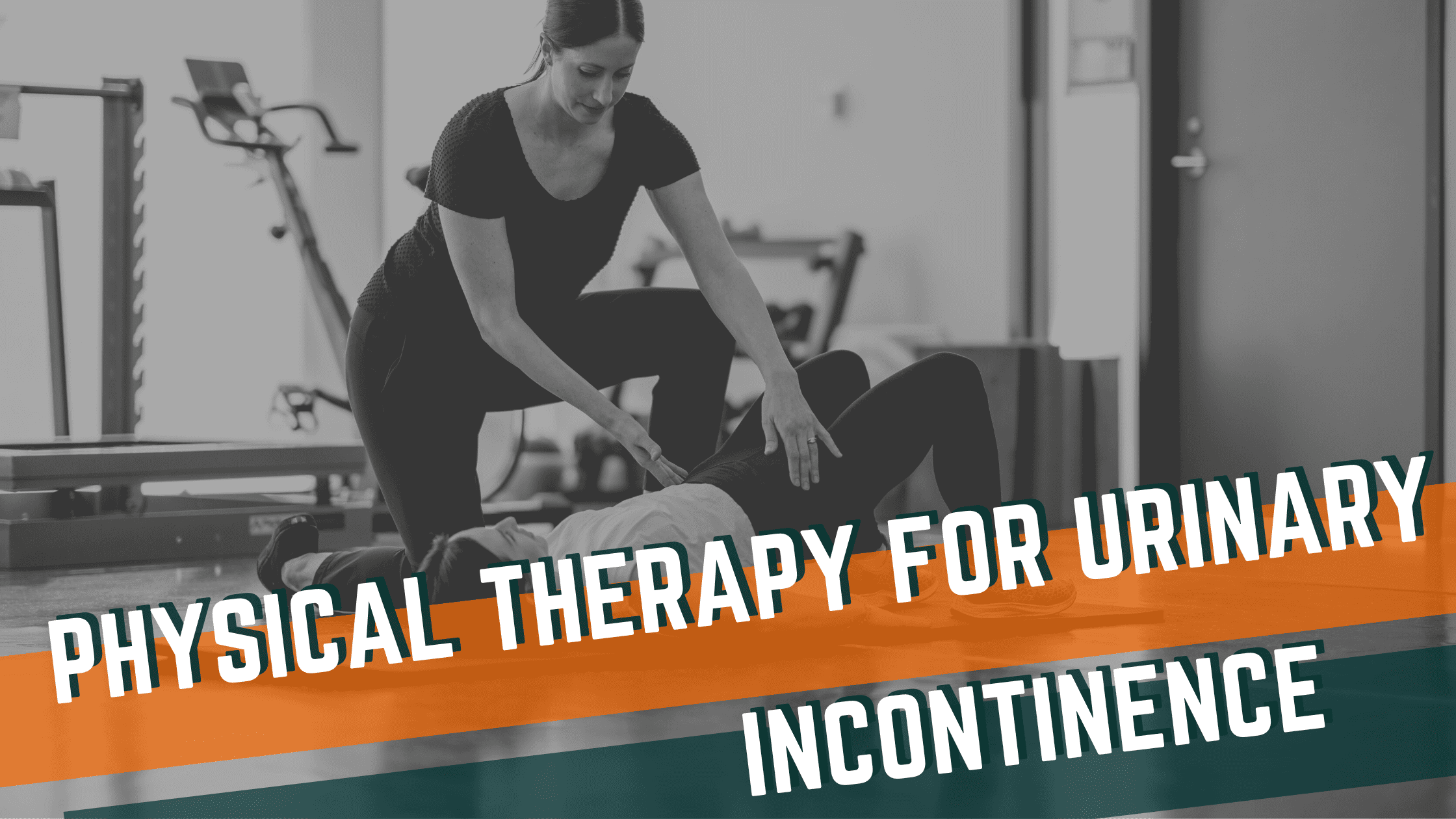 Physical Therapy for Urinary Incontinence