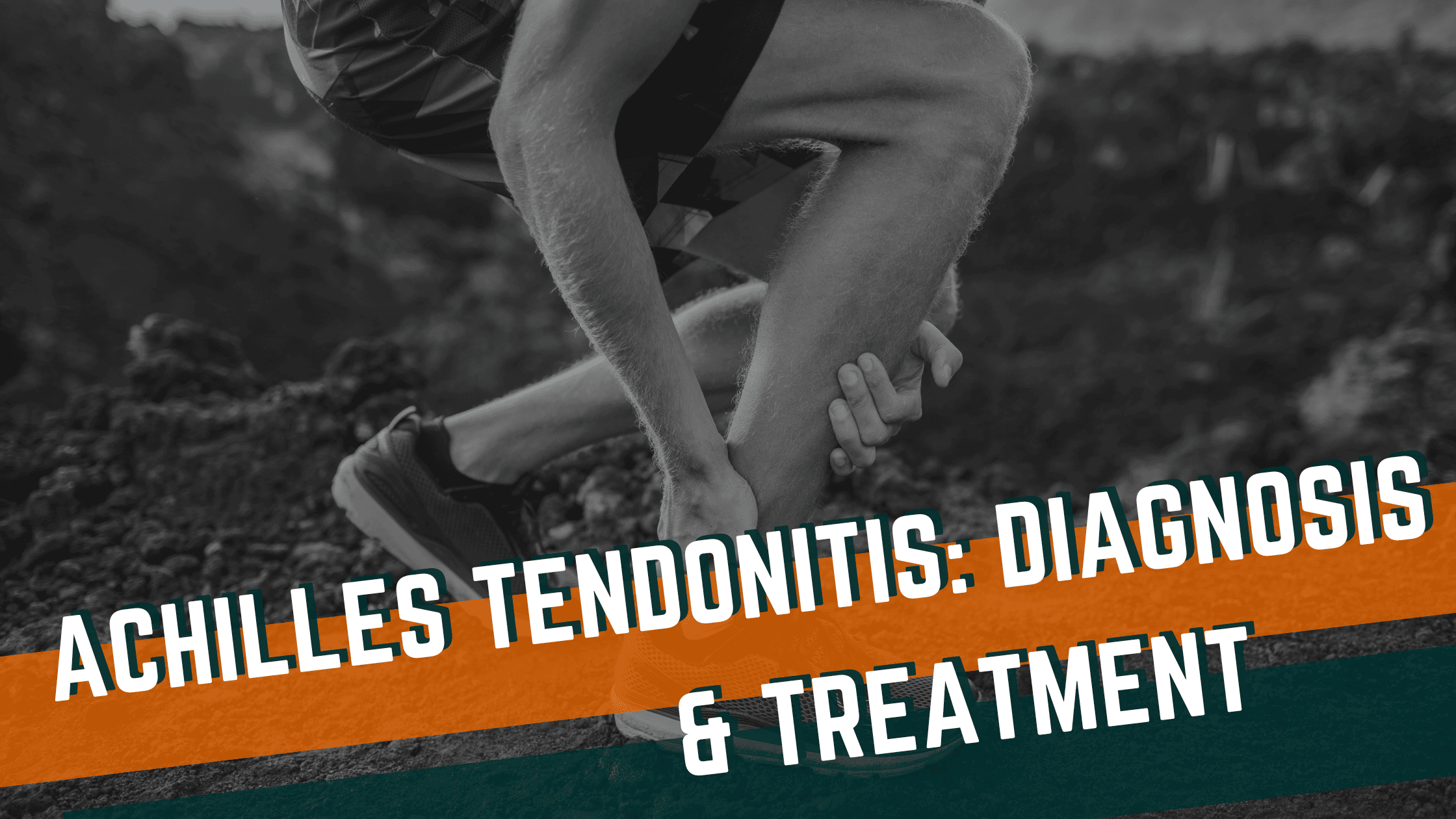 Achilles Tendonitis: Diagnosis & Treatment