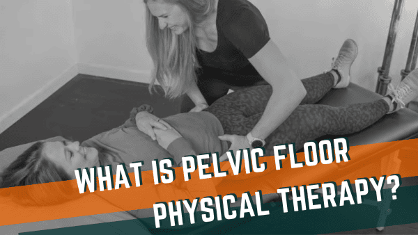 Featured image for “What is Pelvic Floor Physical Therapy?”