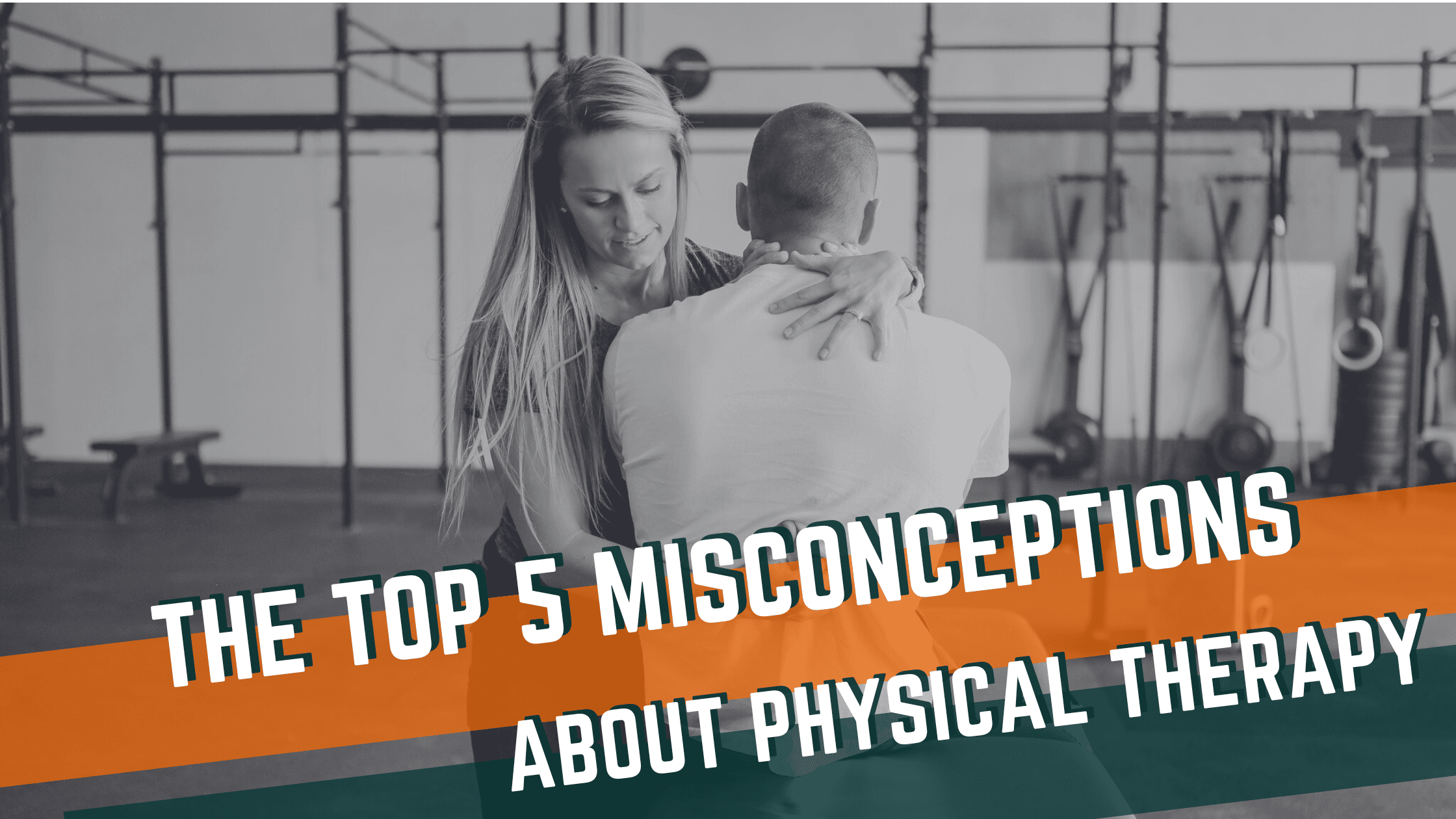 Featured image for “The Top 5 Misconceptions About Physical Therapy”